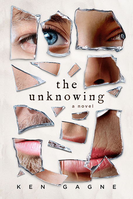 Book cover art - shards of mirror scattered on top of a beige background. Each shard shows a different part of a man or woman's face, with eyes at top, noses in middle, and mouths at bottom of cover. The words The Unknowing a novel are centered down the cover of the book, between the shards. Says Ken Gagne across bottom.